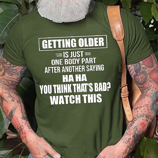 Getting Older Is Just One Body Part Saying You Think That 'S Bad ? Watch This Mens 3D Shirt For Birthday | Grey Cotton | Graphic Letter Black White Army Green Tee Casual Style Men'S Blend Lightweight