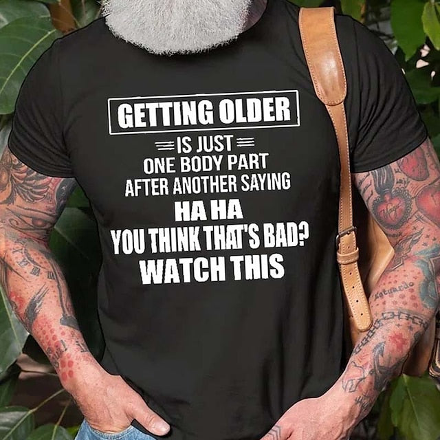 Getting Older Is Just One Body Part Saying You Think That 'S Bad ? Watch This Mens 3D Shirt For Birthday | Grey Cotton | Graphic Letter Black White Army Green Tee Casual Style Men'S Blend Lightweight