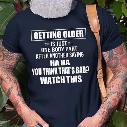 Getting Older Is Just One Body Part Saying You Think That 'S Bad ? Watch This Mens 3D Shirt For Birthday | Grey Cotton | Graphic Letter Black White Army Green Tee Casual Style Men'S Blend Lightweight