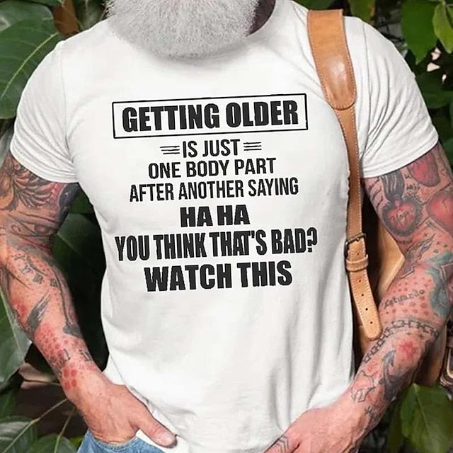 Getting Older Is Just One Body Part Saying You Think That 'S Bad ? Watch This Mens 3D Shirt For Birthday | Grey Cotton | Graphic Letter Black White Army Green Tee Casual Style Men'S Blend Lightweight