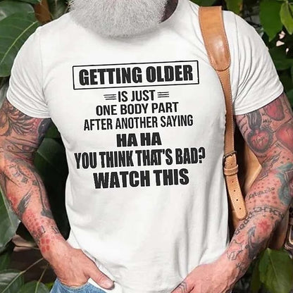 Getting Older Is Just One Body Part Saying You Think That 'S Bad ? Watch This Mens 3D Shirt For Birthday | Grey Cotton | Graphic Letter Black White Army Green Tee Casual Style Men'S Blend Lightweight